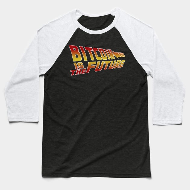 Bitcoin Is The Future Baseball T-Shirt by CryptoTextile